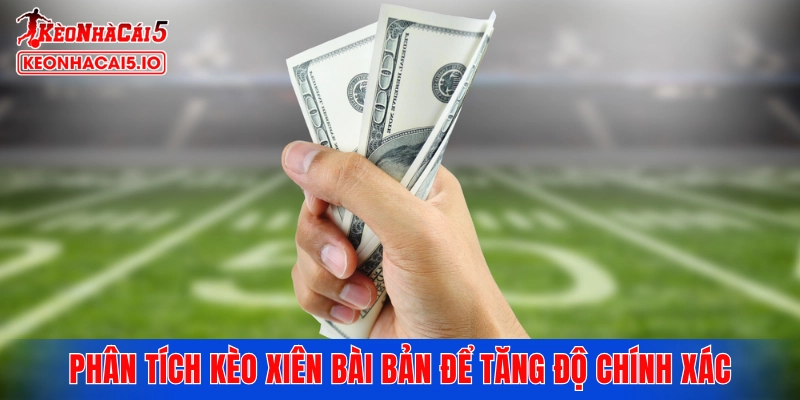 Áp dụng hệ thống phân tích kèo xiên bài bản để tăng độ chính xác