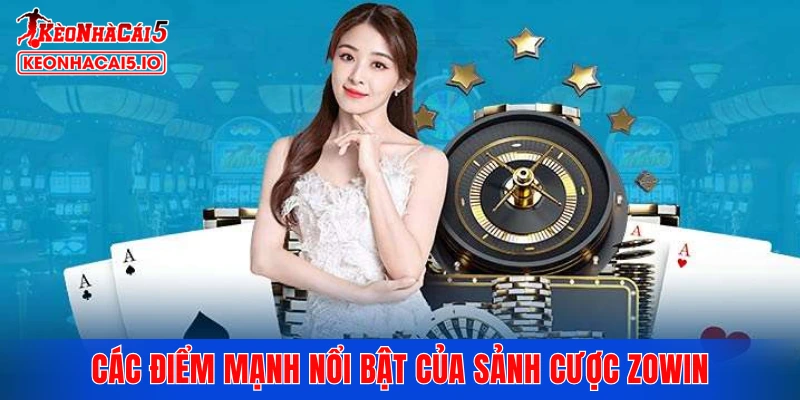 Các điểm mạnh nổi bật của sảnh cược ZOWIN