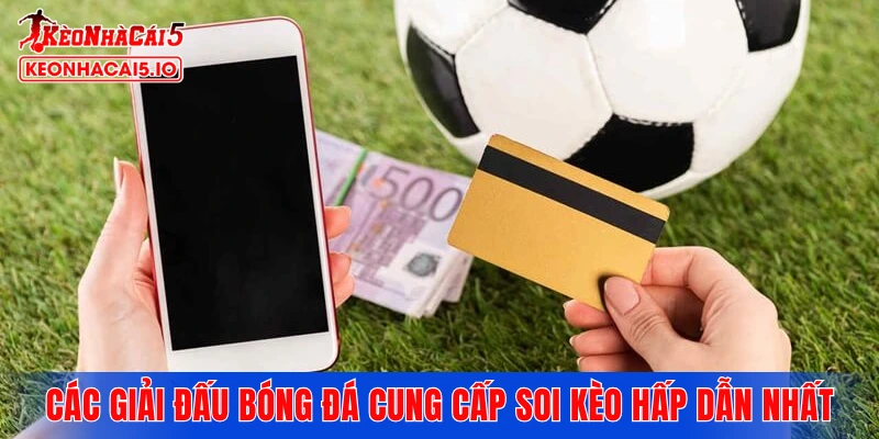 Các giải đấu bóng đá cung cấp soi kèo hấp dẫn nhất