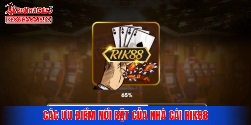 Các ưu điểm nổi bật của nhà cái RIK88