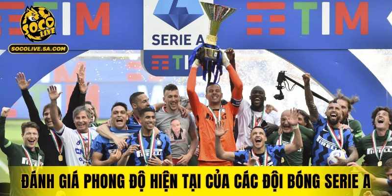 Đánh giá phong độ hiện tại của các đội bóng Serie A