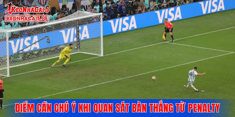 Điểm cần chú ý khi quan sát bàn thắng từ penalty