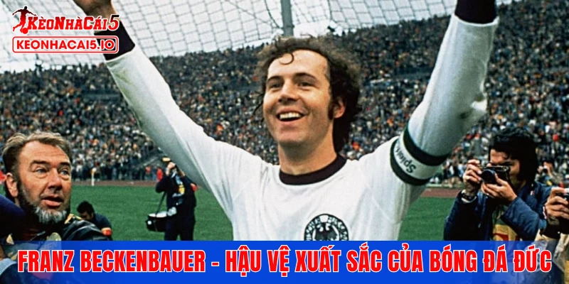 Franz Beckenbauer - Hậu vệ xuất sắc của bóng đá Đức