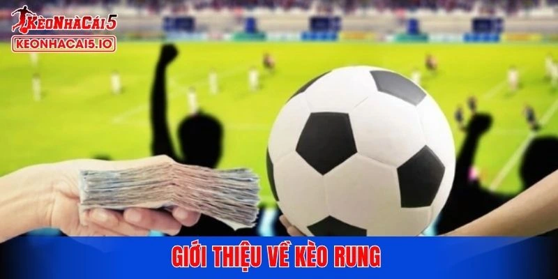 Giới thiệu về kèo rung