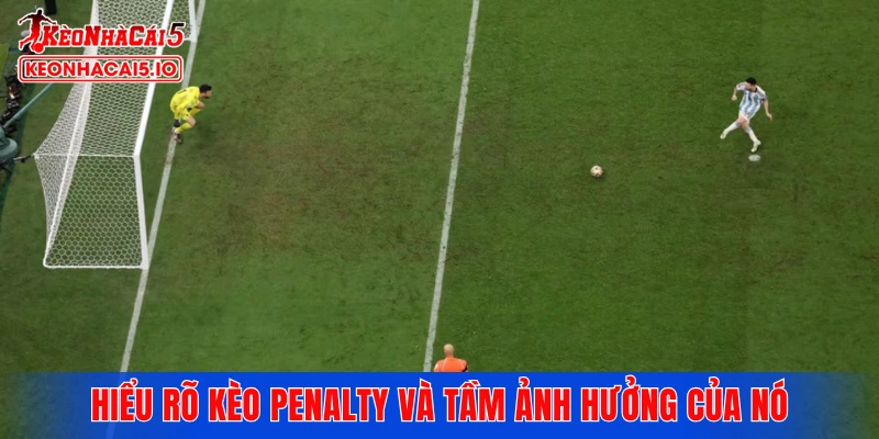 Hiểu rõ kèo penalty và tầm ảnh hưởng của nó
