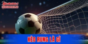 Kèo Rung Là Gì