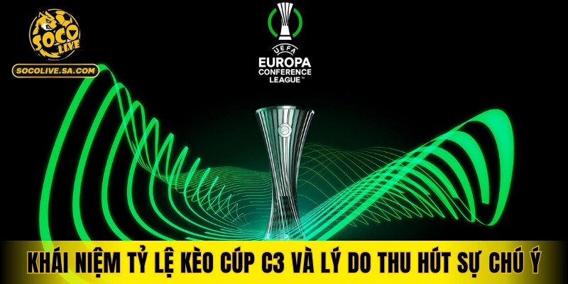 Khái niệm tỷ lệ kèo cúp C3 và lý do thu hút sự chú ý
