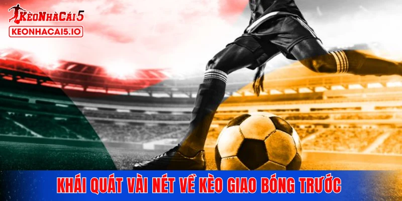 Khái quát vài nét về kèo giao bóng trước
