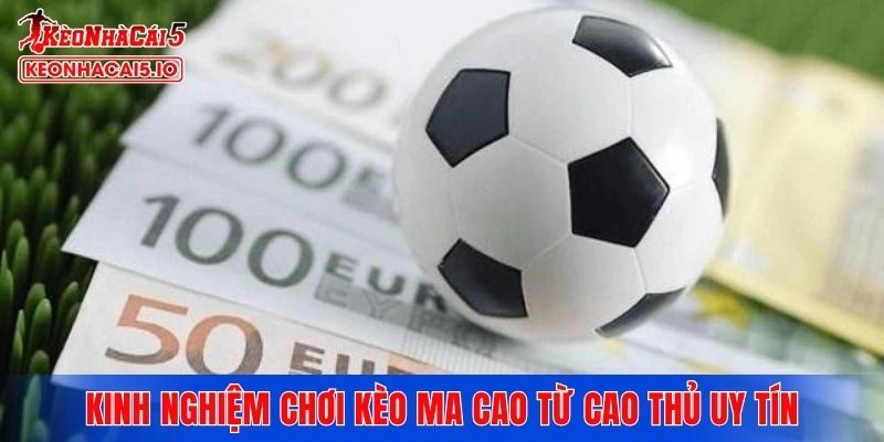 Kinh nghiệm chơi kèo Ma Cao từ cao thủ uy tín