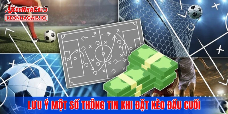 Lưu ý một số thông tin khi đặt kèo đầu cuối