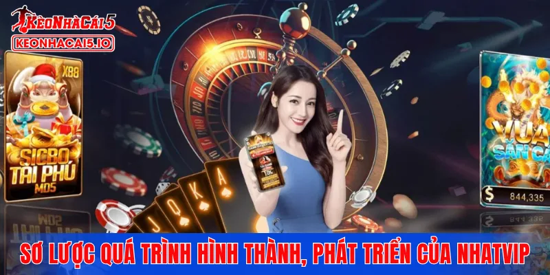 Sơ lược quá trình hình thành, phát triển của NHATVIP
