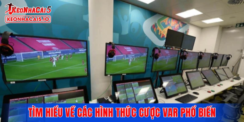 Tìm hiểu về các hình thức cược VAR phổ biến