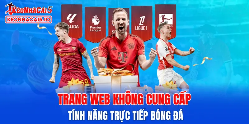 Trang web không cung cấp tính năng phát trực tiếp các trận đấu bóng đá